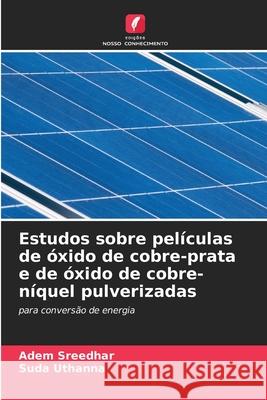 Estudos sobre películas de óxido de cobre-prata e de óxido de cobre-níquel pulverizadas Sreedhar, Adem, Uthanna, Suda 9786203899757 Edições Nosso Conhecimento - książka