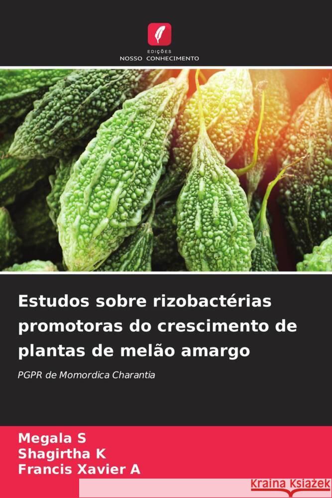 Estudos sobre rizobactérias promotoras do crescimento de plantas de melão amargo S, Megala, K, Shagirtha, A, Francis Xavier 9786139679133 Edições Nosso Conhecimento - książka