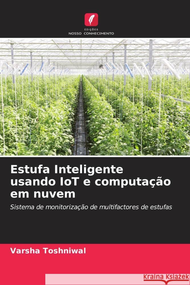 Estufa Inteligente usando IoT e computação em nuvem Toshniwal, Varsha 9786204938233 Edições Nosso Conhecimento - książka