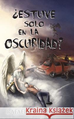 Estuve Solo En La Oscuridad? Rafael Cervantes 9781463356934 Palibrio - książka