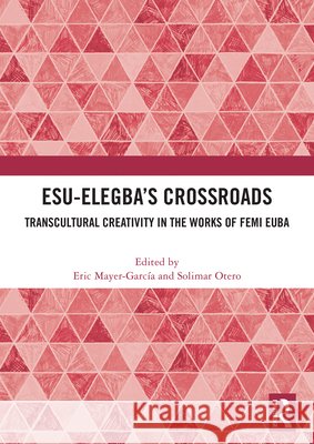 Esu-Elegba’s Crossroads: Transcultural Creativity in the Works of Femi Euba  9781032978369 Taylor & Francis Ltd - książka