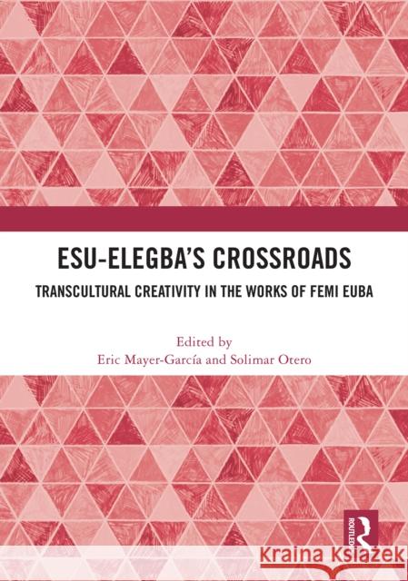 Esu-Elegba’s Crossroads: Transcultural Creativity in the Works of Femi Euba  9781032978352 Routledge - książka