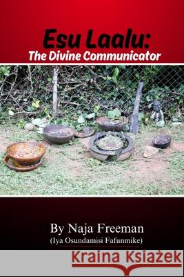 Esu Laalu: The Divine Communicator Naja Freeman 9781304377579 Lulu.com - książka