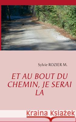 Et au bout du chemin, je serai là Sylvie Rozier M 9782322034680 Books on Demand - książka
