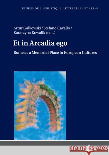 Et in Arcadia ego. Roma come luogo della memoria nelle culture europee - Et in Arcadia ego. Rome as a memorial place in European cultures; Le strade c Zalęska, Maria 9783631818770 Peter Lang Gmbh, Internationaler Verlag Der W - książka