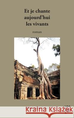 Et je chante aujourd'hui les vivants: roman Dominique Lebel 9782322401239 Books on Demand - książka