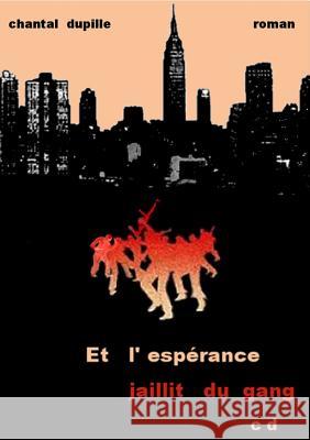 Et l'esp?rance jaillit du gang Chantal Dupille 9782951767911 Chantal Dupille - książka