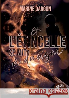 Et l'?tincelle se mit ? danser: Revisite de conte Marine Dargon Les ?ditions Cam?l?on 9782493424938 Les Editions Cameleon - książka