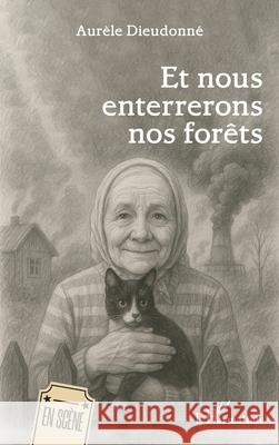 Et nous enterrerons nos for?ts Aur?le Dieudonn? 9782336542881 Editions L'Harmattan - książka