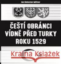 Čeští obránci Vídně před Turky roku 1529 Bohuslav Miltner 9788090700413 Lhoťan Lukáš - książka