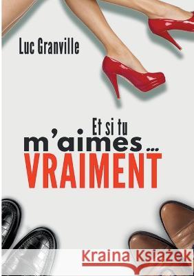 et si tu m'aimes vraiment Granville Luc 9782322431809 Books on Demand - książka