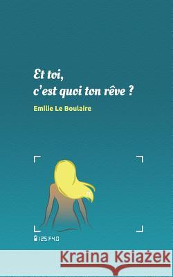 Et toi, c'est quoi ton rêve ? Le Boulaire, Emilie 9782955977934 Emilie Le Boulaire - książka