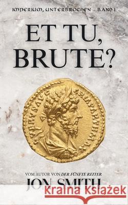 Et Tu, Brute?: Eine r?mische Kom?die Jon Smith Balkon Media 9781916970526 Balkon Media - książka