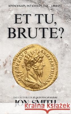 Et Tu, Brute?: Una commedia romana Jon Smith Balkon Media 9781916970533 Balkon Media - książka