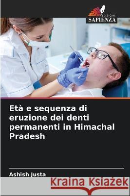 Eta e sequenza di eruzione dei denti permanenti in Himachal Pradesh Ashish Justa   9786206038313 Edizioni Sapienza - książka