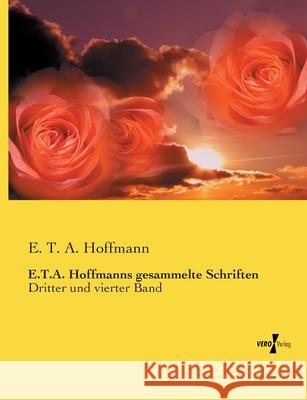 E.T.A. Hoffmanns gesammelte Schriften: Dritter und vierter Band E. T. a. Hoffmann 9783737219938 Vero Verlag - książka