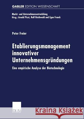 Etablierungsmanagement Innovativer Unternehmensgründungen: Eine Empirische Analyse Der Biotechnologie Freier, Peter 9783824469857 Springer - książka