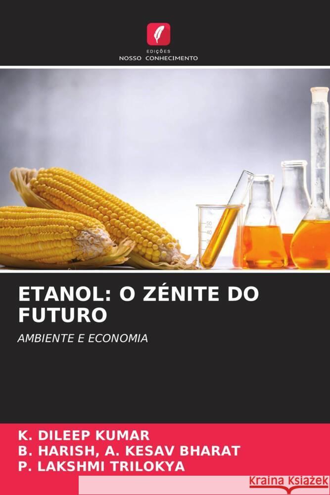 Etanol: O Z?nite Do Futuro K. Dileep Kumar B. Harish A P. Lakshmi Trilokya 9786207503766 Edicoes Nosso Conhecimento - książka