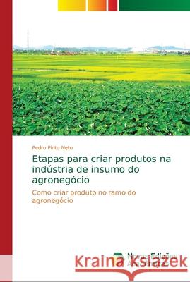 Etapas para criar produtos na indústria de insumo do agronegócio Pinto Neto, Pedro 9786139618323 Novas Edicioes Academicas - książka