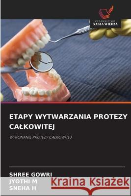 ETAPY WYTWARZANIA PROTEZY CALKOWITEJ GOWRI, SHREE, M, JYOTHI, H, SNEHA 9786209102707 Wydawnictwo Nasza Wiedza - książka
