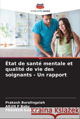Etat de sante mentale et qualite de vie des soignants - Un rapport Prakash Boralingaiah Arun P Baby Praveen Kulkarni 9786206079675 Editions Notre Savoir - książka
