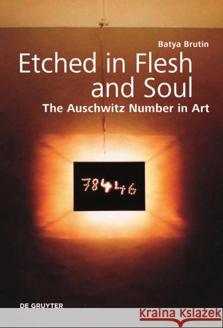Etched in Flesh and Soul: The Auschwitz Number in Art Batya Brutin 9783110739916 de Gruyter - książka