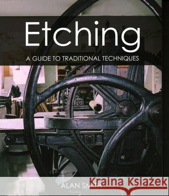 Etching: A guide to traditional techniques Alan Smith 9781785007699 The Crowood Press Ltd - książka