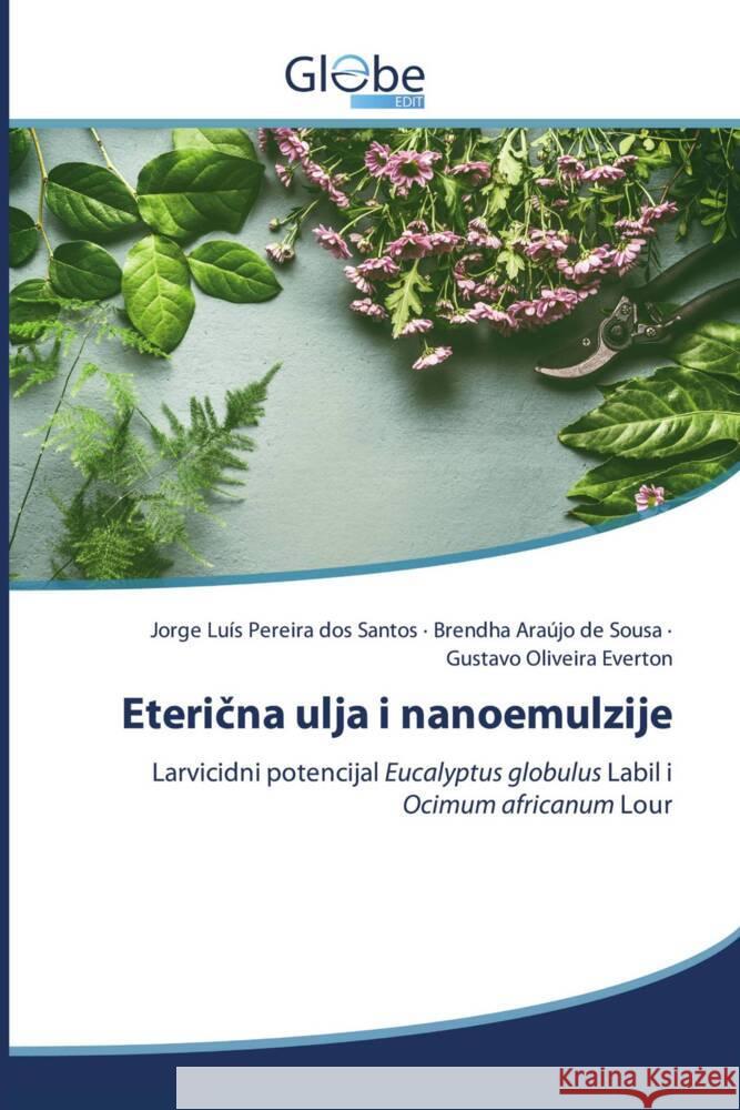 Etericna ulja i nanoemulzije Luís Pereira dos Santos, Jorge, Araújo de Sousa, Brendha, Oliveira Everton, Gustavo 9786139416233 GlobeEdit - książka