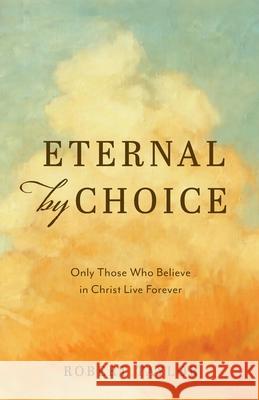 Eternal by Choice: A Biblical Refutation of the Traditional View of Hell Taylor, Robert 9798218079864 Sherwood Heritage Press - książka