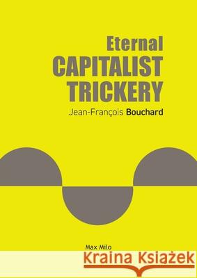Eternal Capitalist Trickery Jean-Fran?ois Bouchard 9782315014088 Max Milo Editions - książka