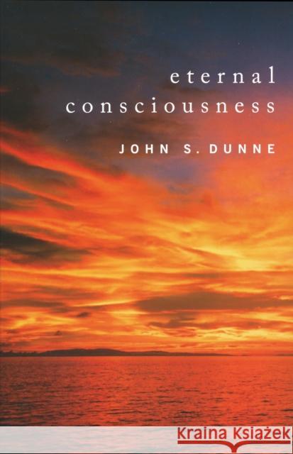 Eternal Consciousness John S. Dunne 9780268026103 University of Notre Dame Press - książka