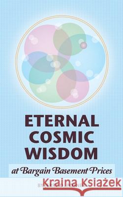 Eternal Cosmic Wisdom at Bargain Basement Prices Jerry D. Posner 9781466214392 Createspace Independent Publishing Platform - książka