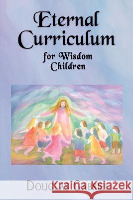 Eternal Curriculum for Wisdom Children: Intuitive Learning and the Etheric Body Dr Douglas J. Gabriel 9780990645559 Our Spirit - książka