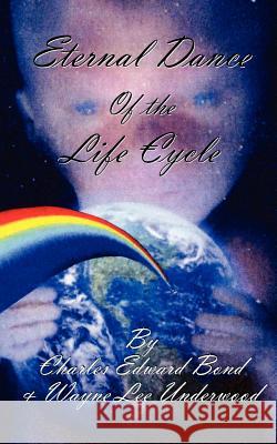 Eternal Dance of the life cycle Bond, Charles Edward 9781461125860 Createspace - książka