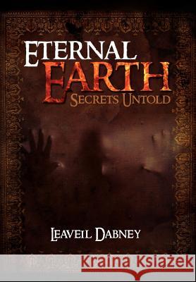 Eternal Earth: Secrets Untold Dabney, Leaveil 9781465364265 Xlibris Corporation - książka