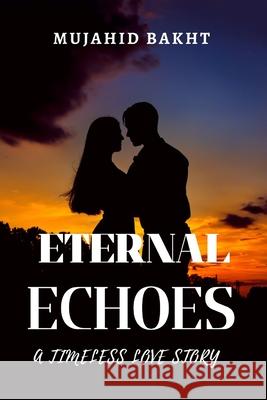 Eternal Echoes a Timeless Love Story Mujahid Bakht 9781961299122 Atlas Amazon, LLC. - książka