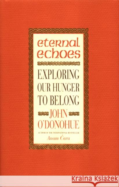 Eternal Echoes: Exploring Our Hunger To Belong John O'Donohue 9780553812411 Transworld Publishers Ltd - książka