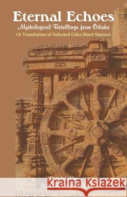 Eternal Echoes: Mythological Retellings from Odisha Anjali Tripathy 9781645607342 Black Eagle Books - książka
