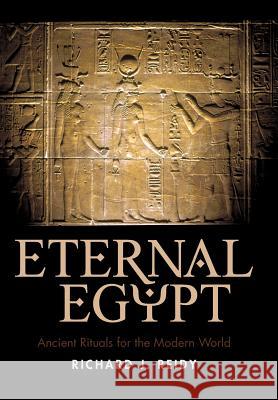 Eternal Egypt: Ancient Rituals for the Modern World Richard J. Reidy, J. Reidy 9781440192487 iUniverse - książka