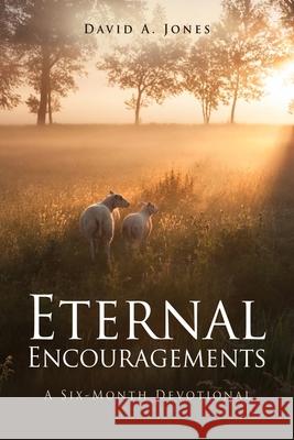 Eternal Encouragements: A Six-Month Devotional David A Jones 9781662839832 Xulon Press - książka