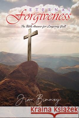 Eternal Forgiveness: The Bible's Answer for Lingering Guilt Jim Binney 9781630734121 Faithful Life Publishers - książka