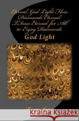 Eternal God Light Flow Diamonds Eternal TImes Eternal for All to Enjoy Diamonds: God Light Marcia Batiste 9781501032851 Createspace Independent Publishing Platform - książka