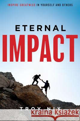 Eternal Impact: Inspire Greatness in Yourself and Others Troy Nix 9781599329970 Advantage Media Group - książka