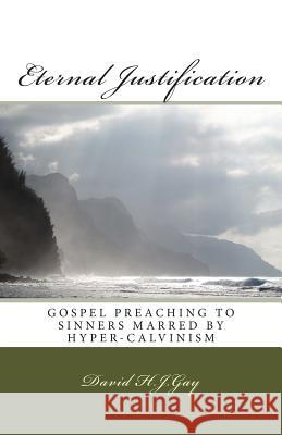 Eternal Justification: Gospel Preaching to Sinners Marred by Hyper-Calvinism David H 9781490332314 Createspace - książka