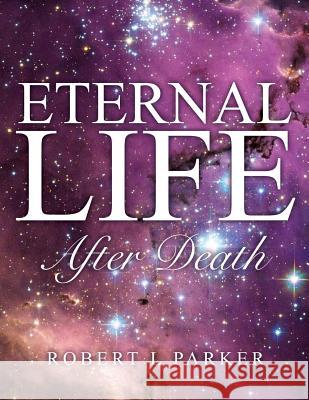 Eternal Life After Death Robert L Parker 9781498400183 Xulon Press - książka