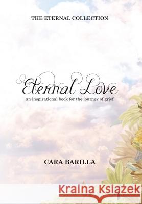 Eternal love - An inspirational book to help with the journey of grief Cara Barilla 9780645285109 Cara Barilla - książka