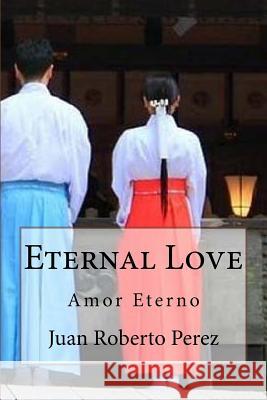 Eternal Love: Amor Eterno Juan Roberto Perez 9781534955127 Createspace Independent Publishing Platform - książka