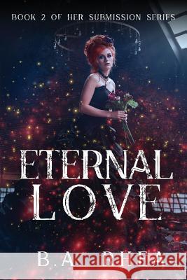 Eternal Love: Book 2 of Her Submission Series B a Rhea 9781535614832 B.A. Rhea - książka