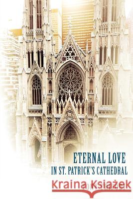 Eternal Love in St. Patrick's Cathedral Tony Tripodi 9780595439966 iUniverse - książka