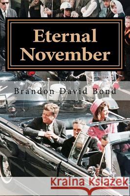 Eternal November: The Assassination of John F. Kennedy Brandon David Bond 9781530684304 Createspace Independent Publishing Platform - książka